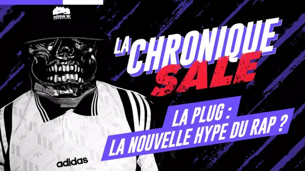 La Plug : la nouvelle hype du rap ? | La Chronique Sale