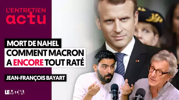 NAHEL : COMMENT MACRON A ENCORE TOUT RATÉ - JEAN FRANÇOIS BAYART