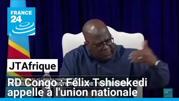 RDCongo : appel à l'union nationale de Félix Tshisekedi • FRANCE 24