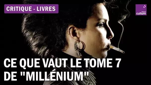 7e tome de "Millénium" : fallait-il publier une nouvelle aventure de Lisbeth et Mikael ?