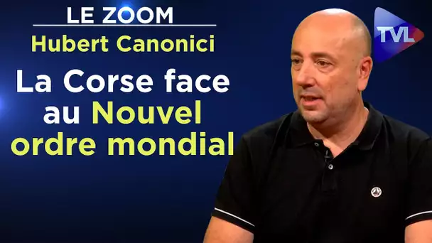 Ortu : la Corse face au Nouvel ordre mondial - Le Zoom - Hubert Canonici - TVL