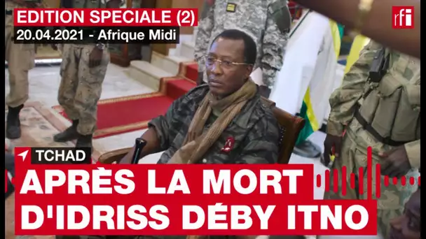 Tchad : la mort d'Idriss Déby Itno, 20 avril 2021 - Edition spéciale #2