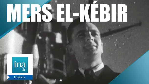1940 : Mers el-Kébir ou la fatalité | Archive INA