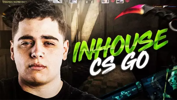 LES INHOUSES CSGO C'EST REPARTI