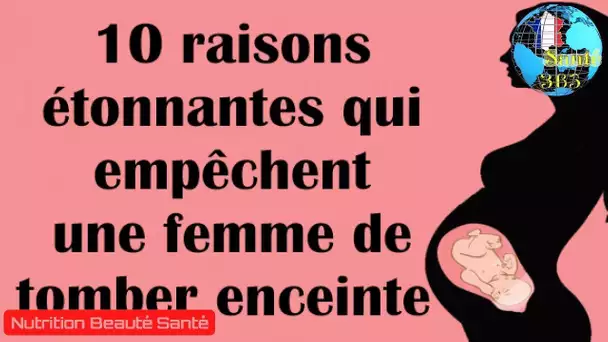 10 raisons étonnantes qui empêchent une femme de tomber enceinte