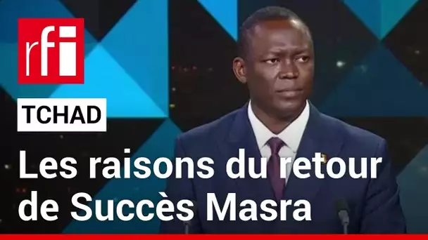 Tchad : les raisons du retour de Succès Masra • RFI