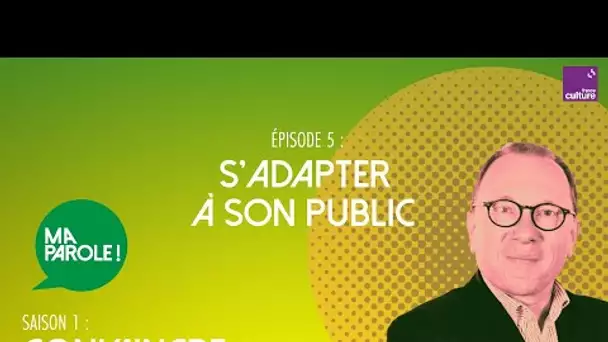 Savoir s’adapter à son public (5/5) | Ma parole ! saison 1 : comment convaincre