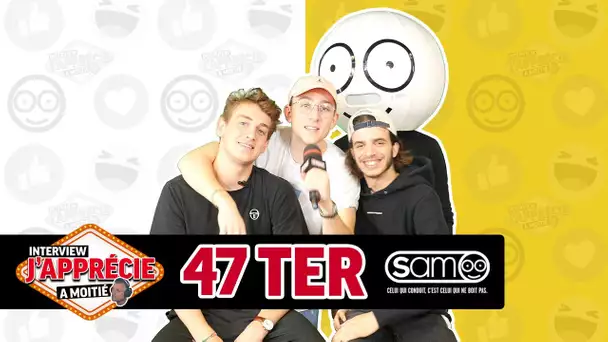 Interview "J'apprécie à moitié" avec 47Ter #SAM