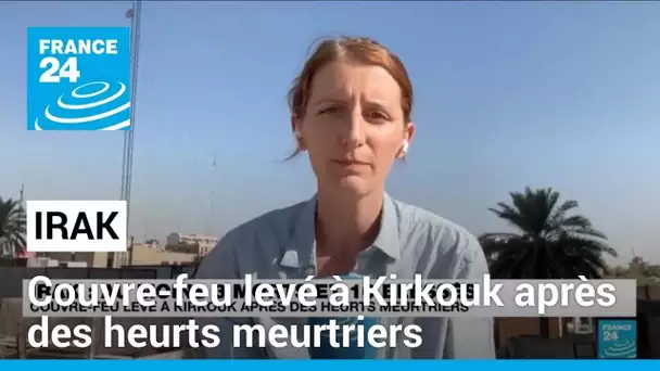 Irak : couvre-feu levé à Kirkouk après des heurts meurtriers • FRANCE 24