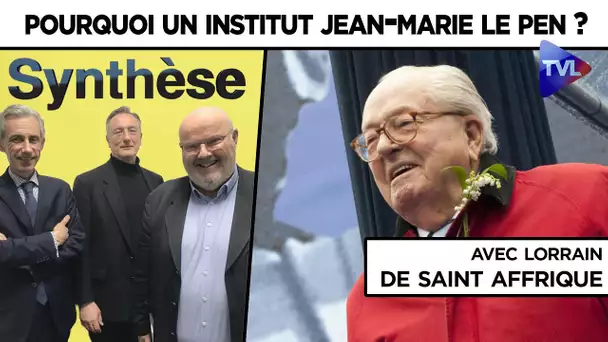 Pourquoi un Institut Jean-Marie Le Pen ? - Synthèse avec Lorrain de Saint Affrique - TVL