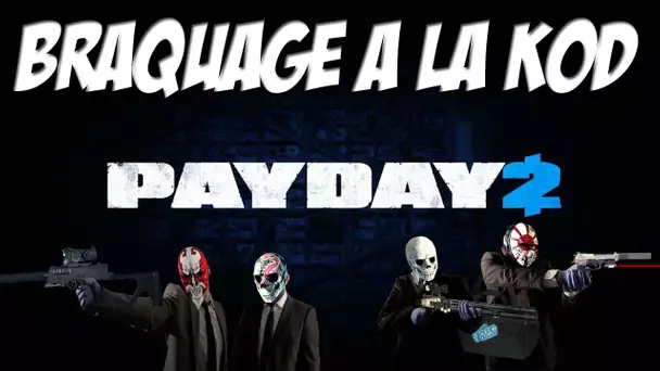 Payday 2: Un braquage hors du commun ? | La KoD est là ! | Episode 1