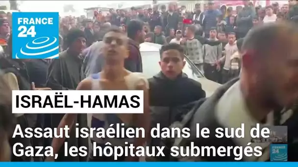 Assaut israélien dans le sud de Gaza, les hôpitaux submergés de victimes • FRANCE 24