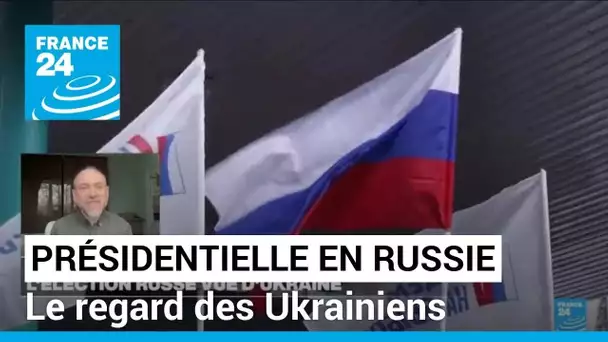 L'élection présidentielle russe vue d'Ukraine • FRANCE 24