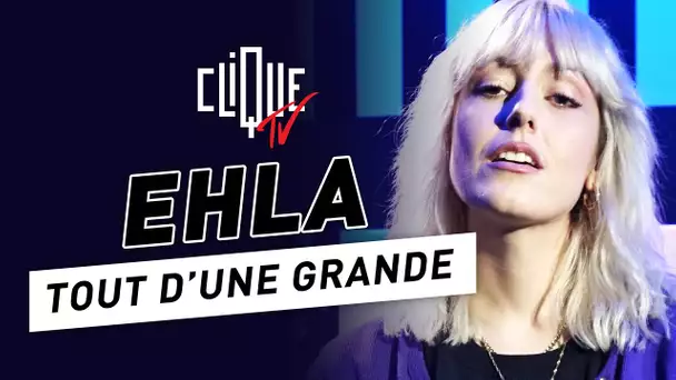 Ehla : Tout d'une grande - Clique Talk