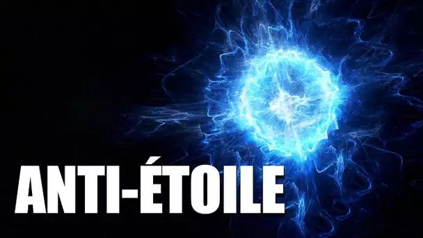 ANTI-ÉTOILE - Une ÉTOILE D'ANTIMATIÈRE ?