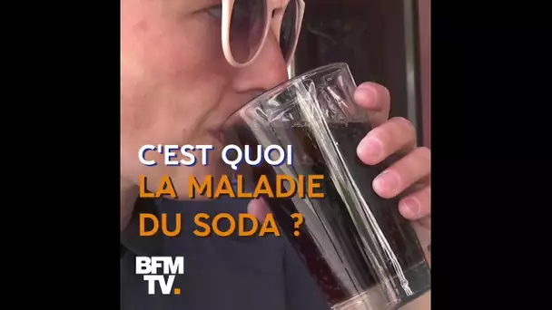 La maladie du soda, c’est quoi ?