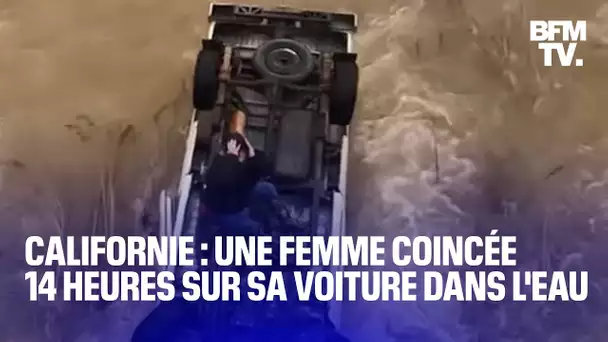 En Californie, cette femme reste coincée 14 heures sur sa voiture bloquée dans l'eau