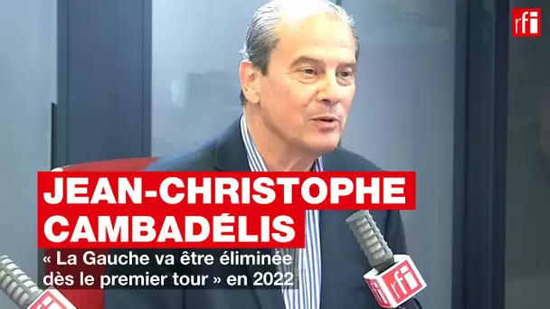 Jean-Christophe Cambadélis: «La Gauche va être éliminée dès le premier tour» en 2022