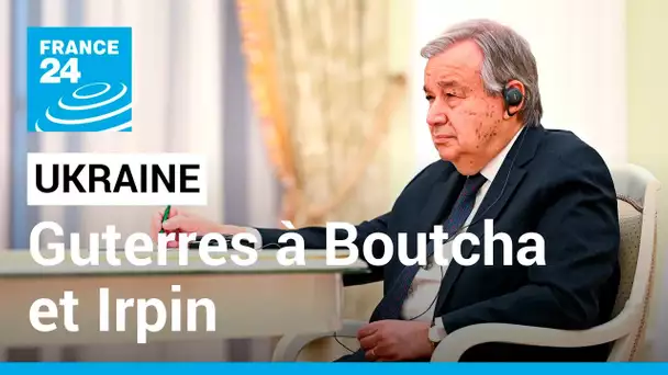 En direct : le patron de l'ONU Antonio Guterres attendu à Boutcha et Irpin • FRANCE 24