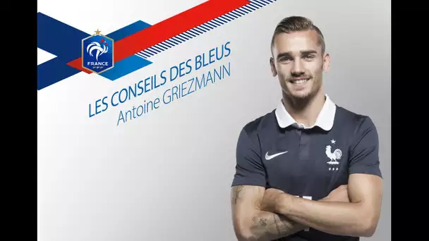 Les Conseils des Bleus : Antoine Griezmann, épisode 5