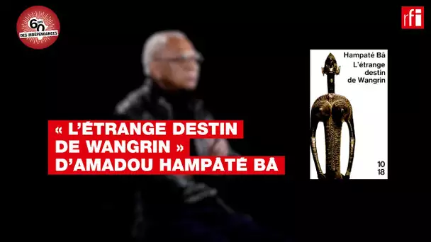 « L’Étrange destin de Wangrin » INDEPENDANCE ET LITTERATURE
