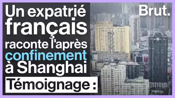 Un Français expatrié à Shanghai raconte l'après-quarantaine