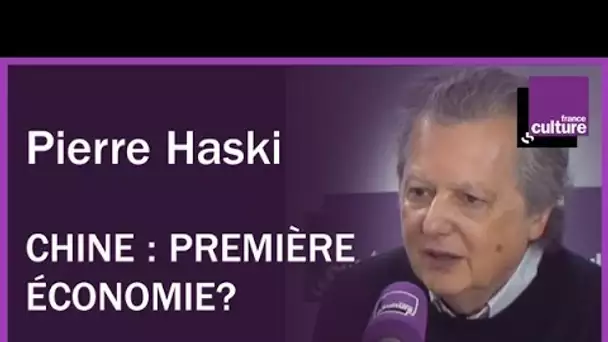 Pierre Haski : 'La Chine en passe de devenir la première économie mondiale'