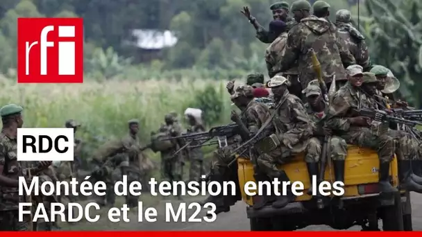 RDC : l’armée congolaise accuse la rébellion du M23 de s’être déployée sur de nouvelles positions