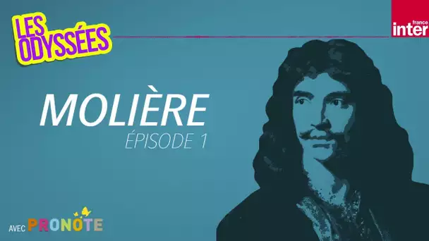 Molière : naissance d'un acteur (1/2) - Les Odyssées