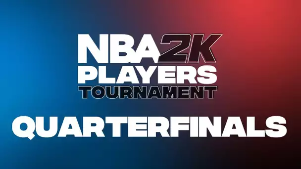 NBA 2K Players Tournament | Quarterfinals