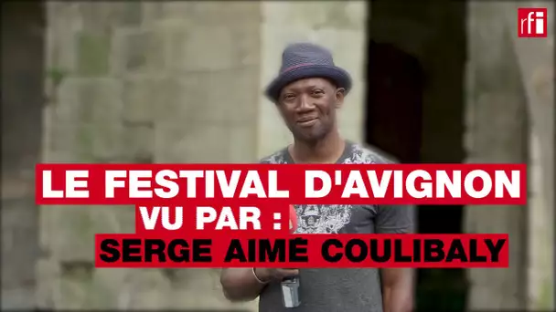 Le festival d'Avignon vu par... Serge Aimé Coulibaly #FDA17