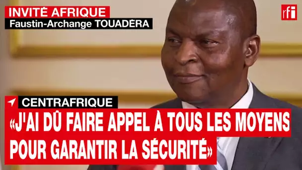 Touadéra: «J'ai dû faire appel à tous les moyens pour garantir la sécurité des Centrafricains» • RFI