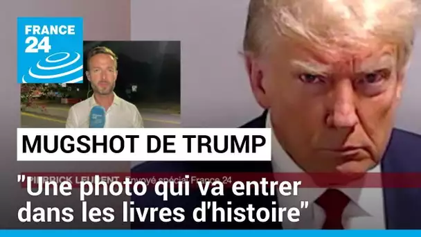 Mugshot de Donald Trump : "C'est une photo qui va entrer dans les livres d'histoire" • FRANCE 24