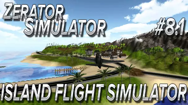 ZeratoR Simulator #8.1 : Island Flight Simulator