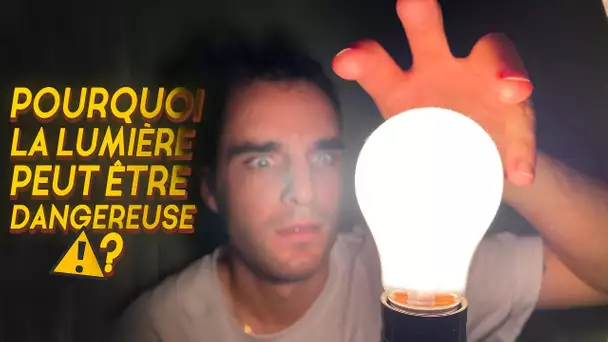 POURQUOI LA LUMIÈRE PEUT ÊTRE DANGEREUSE ?