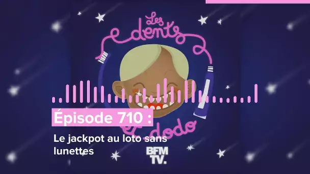 Les dents et dodo - “Épisode 710 : Le jackpot au loto sans lunettes”