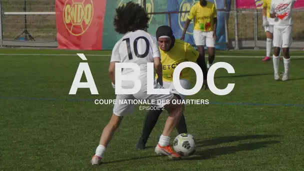 À BLOC, les coulisses de la Coupe Nationale des Quartiers | Épisode 2