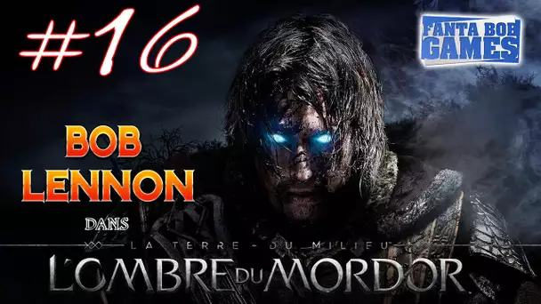 L&#039;Ombre du Mordor - Ep 16 - Playthrough FR 1080 par Bob Lennon