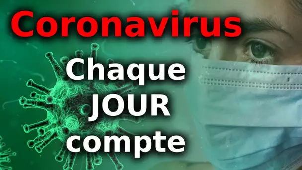 Coronavirus : chaque JOUR compte