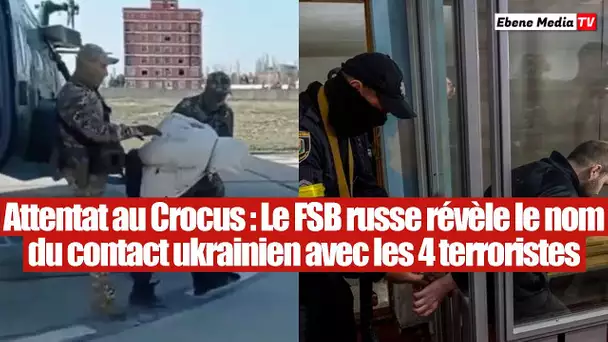 Attentat à Moscou : Le FSB russe dévoile le nom du contact ukrainien des 4 assaillants