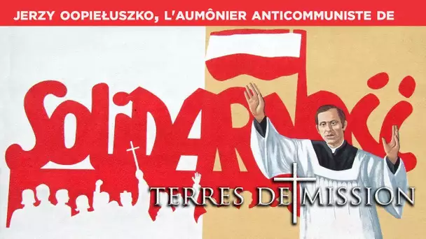 Jerzy Popiełuszko, l'aumônier anticommuniste de Solidarność - TDM 138
