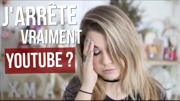 J&#039;ARRÊTE VRAIMENT YOUTUBE ?