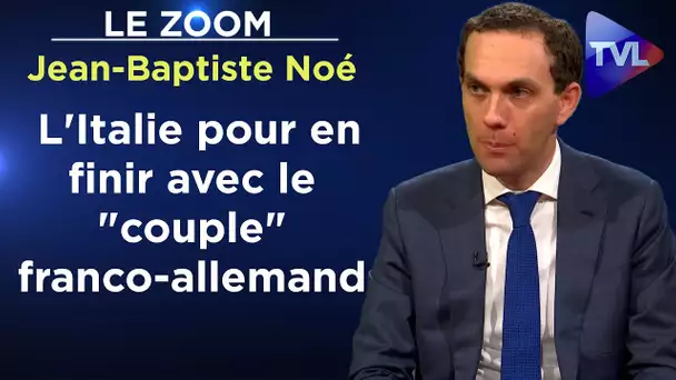 L'Italie pour en finir avec le "couple" franco-allemand - Zoom - Jean-Baptiste Noé - TVL