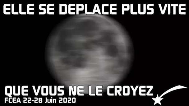 ✨A quelle vitesse se déplace la Lune ? - ÉPHÉMÉRIDE 22-28 juin 2020