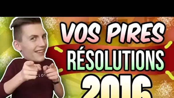 VOS PIRES RÉSOLUTIONS 2016 ! - TIM