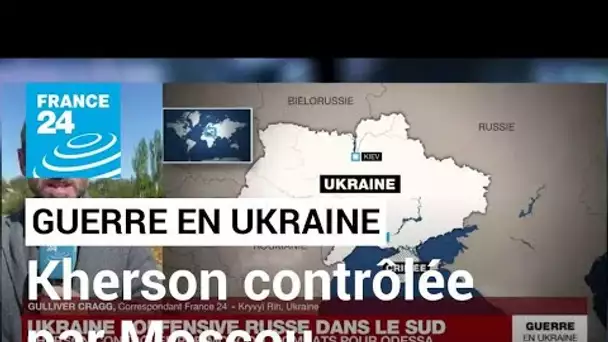 Guerre en Ukraine : la ville de Kherson contrôlée par Moscou ? • FRANCE 24