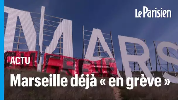 Marseille : une banderole « En grève » recouvre les célèbres lettres de la ville