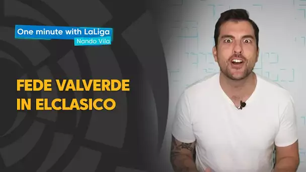 One minute with LaLiga & Nando Vila: Fede Valverde in ElClasico