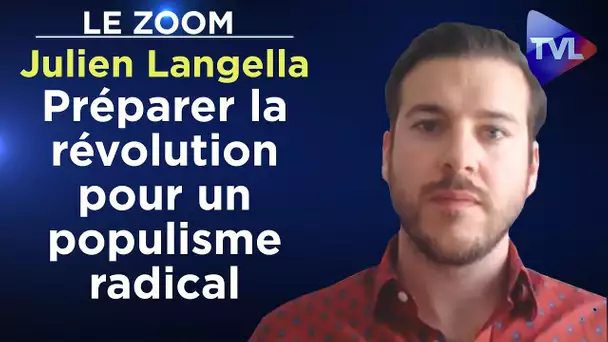 Préparer la révolution pour un populisme radical - Le Zoom - Julien Langella - TVL