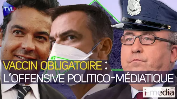 [ Sommaire ] I-Média n°356 – Vaccin obligatoire : l’offensive politico-médiatique